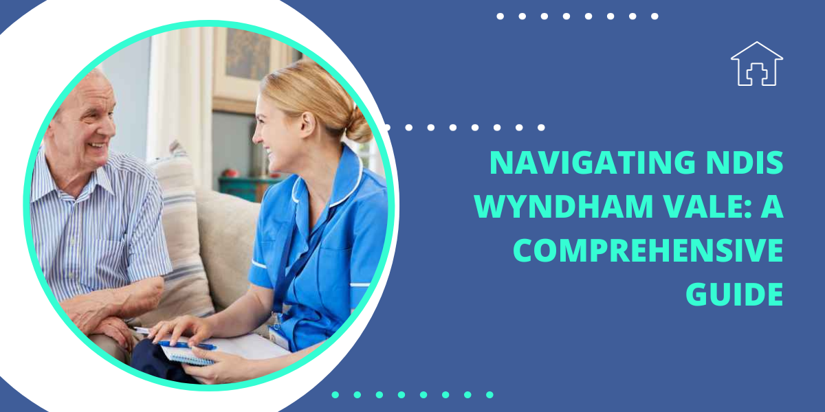 Navigating NDIS Wyndham Vale A Comprehensive Guide