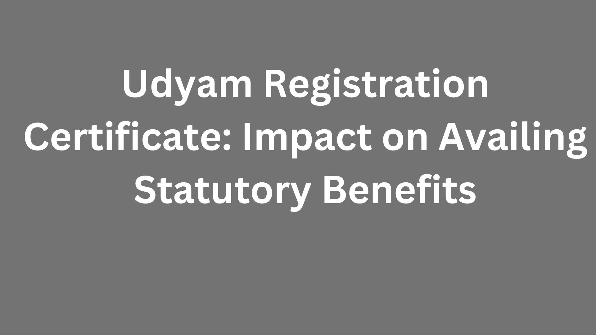 Udyam Registration Certificate Impact on Availing Statutory Benefits