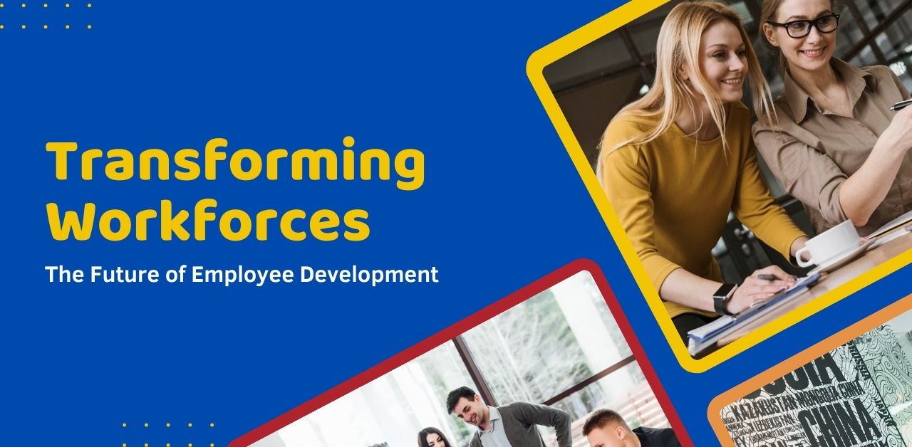 Transforming Workforces The Future of Employee Development