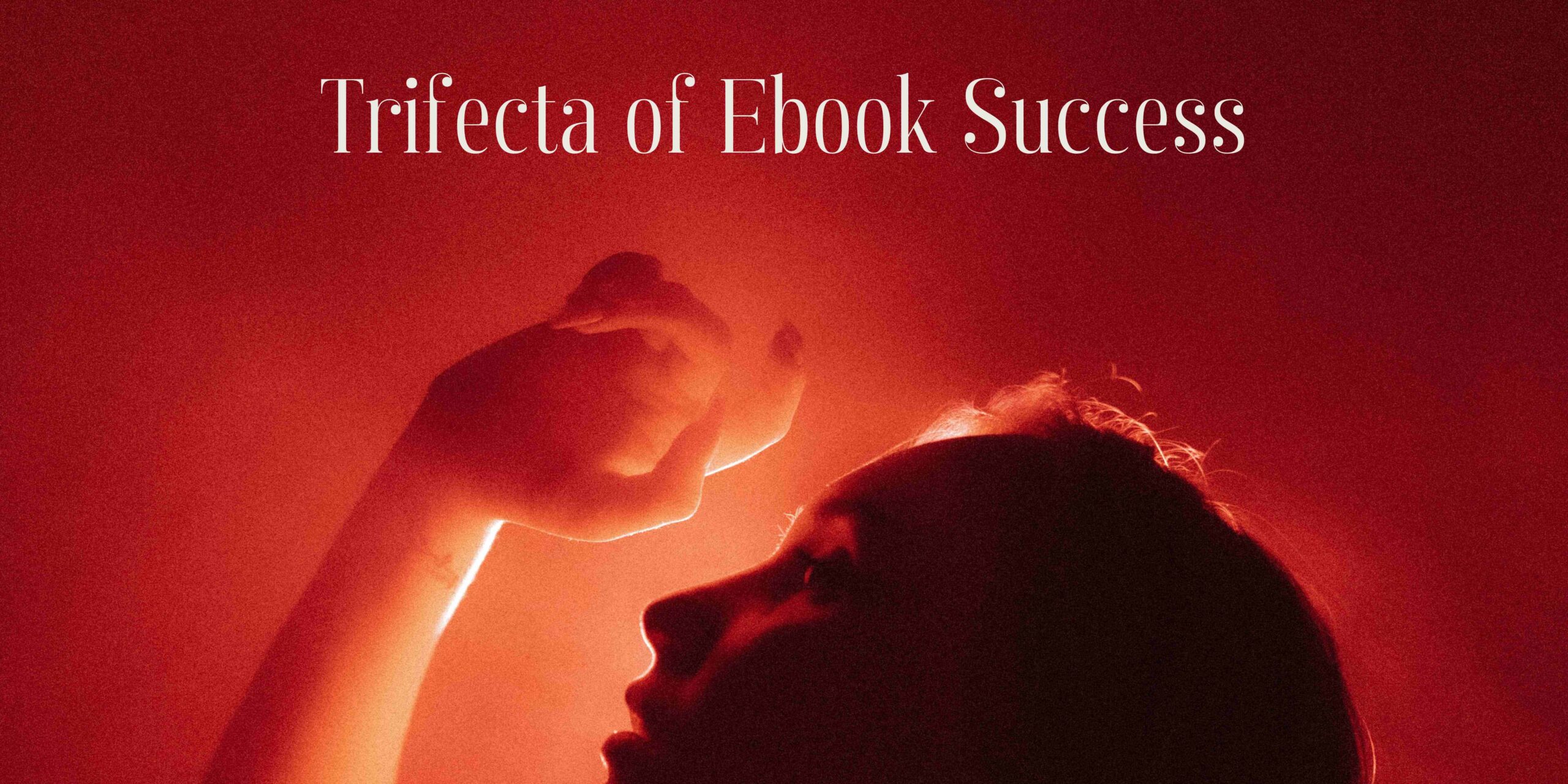 Trifecta of Ebook Success (1)