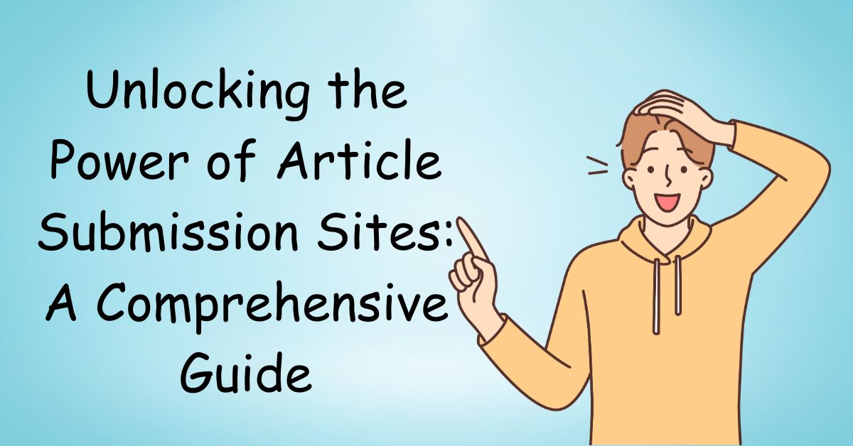Unlocking the Power of Article Submission Sites A Comprehensive Guide