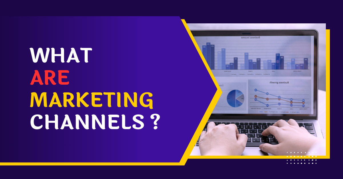 What Are Marketing Channels