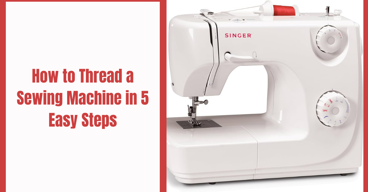How to Thread a Sewing Machine in 5 Easy Steps