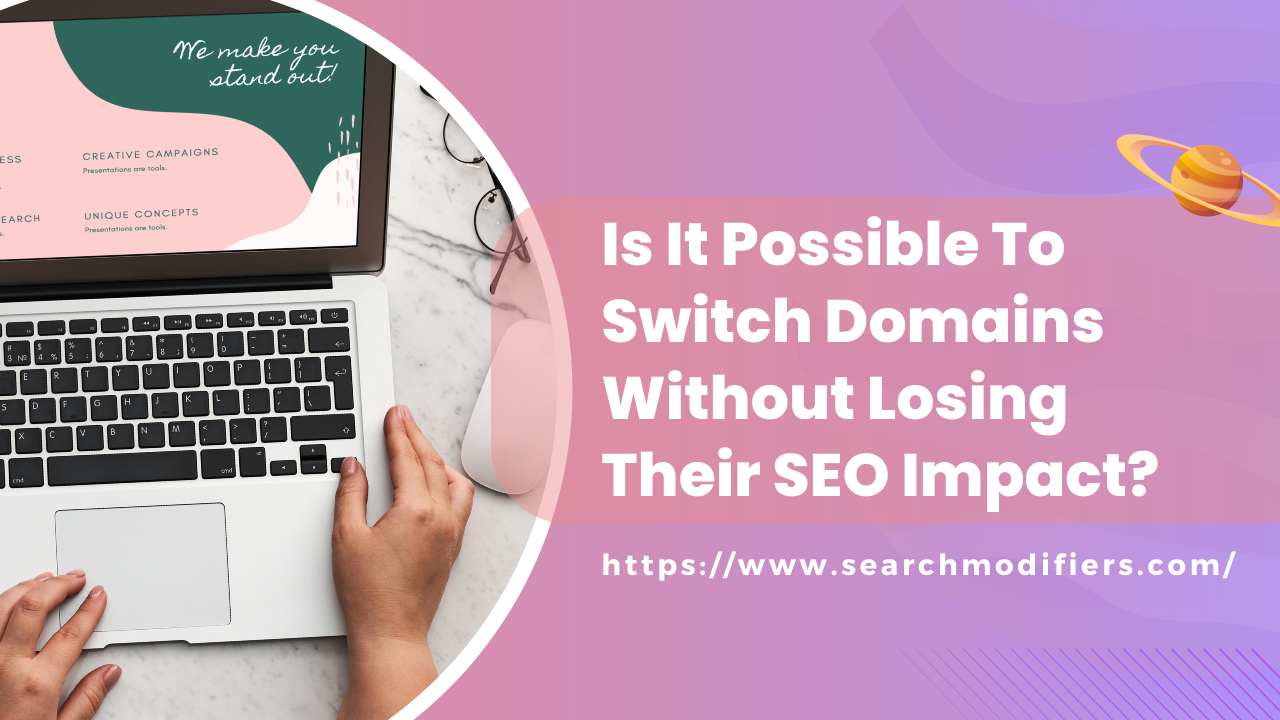 Is It Possible To Switch Domains Without Losing Their SEO Impact