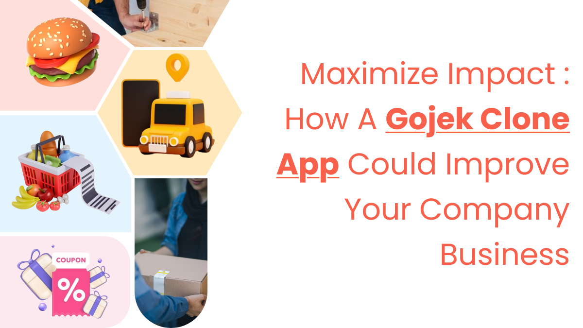 Maximize Impact How A Gojek CloneApp Could ImproveYour CompanyBusiness