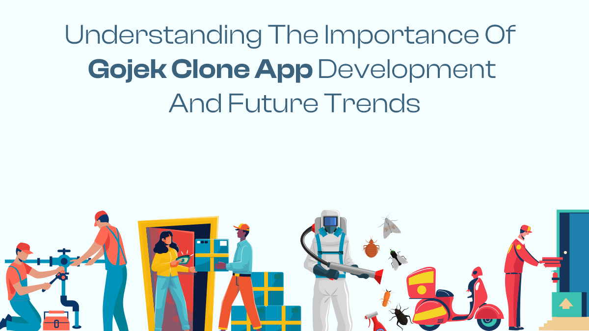 Understanding The Importance Of Gojek Clone AppDevelopment And Future Trends